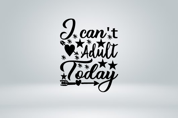 Download I Can't Adult Today SVG Design Graphic - Can't adult today svg Collection